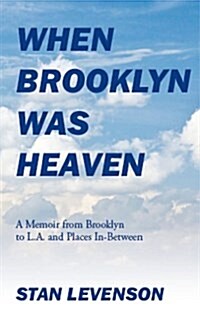 When Brooklyn Was Heaven: A Memoir from Brooklyn to L.A. and Places In-Between (Paperback)