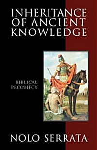 Inheritance of Ancient Knowledge: Biblical Prophecy (Paperback)