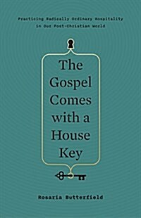 The Gospel Comes with a House Key: Practicing Radically Ordinary Hospitality in Our Post-Christian World (Hardcover)