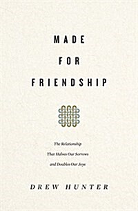 Made for Friendship: The Relationship That Halves Our Sorrows and Doubles Our Joys (Paperback)