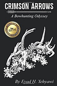 Crimson Arrows: A Bowhunting Odyssey (Paperback)
