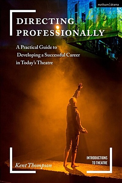 Directing Professionally : A Practical Guide to Developing a Successful Career in Today’s Theatre (Paperback)