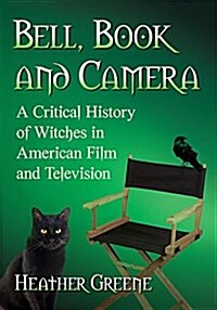 Bell, Book and Camera: A Critical History of Witches in American Film and Television (Paperback)