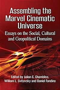 Assembling the Marvel Cinematic Universe: Essays on the Social, Cultural and Geopolitical Domains (Paperback)