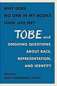 Why Does No One in My Books Look Like Me?: Tobe and Ongoing Questions about Race, Representation, and Identity (Paperback)