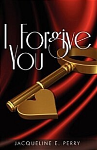 I Forgive You: Lies, Betrayal, Infidelity & Learning to Love Again (Paperback)