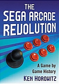 The Sega Arcade Revolution: A History in 62 Games (Paperback)