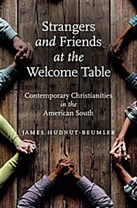 Strangers and Friends at the Welcome Table: Contemporary Christianities in the American South (Hardcover)