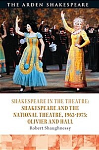 Shakespeare in the Theatre: The National Theatre, 1963–1975 : Olivier and Hall (Hardcover)