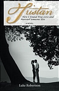 Tristan: How I Found True Love and Married Someone Else (Paperback)