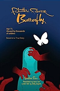 Flutter, Flutter, Butterfly: Age 15. Abused by Thousands of Soldiers - Based on a True Story (Paperback)