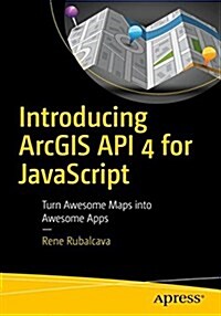 Introducing Arcgis API 4 for JavaScript: Turn Awesome Maps Into Awesome Apps (Paperback)