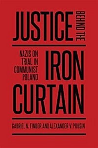 Justice Behind the Iron Curtain: Nazis on Trial in Communist Poland (Paperback)