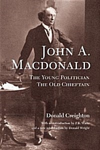 John A. MacDonald: The Young Politician, the Old Chieftain (Paperback)