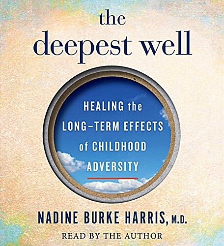 The Deepest Well: Healing the Long-Term Effects of Childhood Adversity (Audio CD)