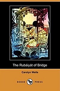 The Rubaiyat of Bridge (Illustrated Edition) (Dodo Press) (Paperback)