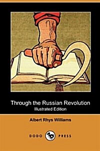 Through the Russian Revolution (Illustrated Edition) (Dodo Press) (Paperback)