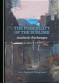 The Possibility of the Sublime: Aesthetic Exchanges (Hardcover)