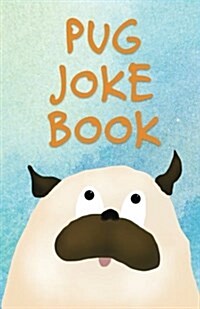 Pug Joke Book: An Illustrated Collection (Paperback)