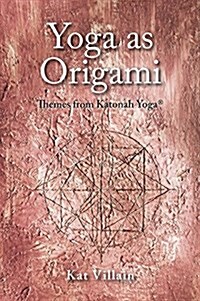 Yoga as Origami: Themes from Katonah Yoga (Hardcover)