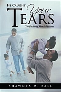 He Caught Your Tears: The Father of Mended Hearts (Paperback)