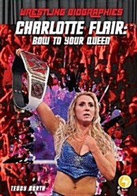 Charlotte Flair: Bow to Your Queen (Library Binding)