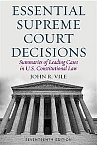 Essential Supreme Court Decisions: Summaries of Leading Cases in U.S. Constitutional Law (Hardcover, 17)