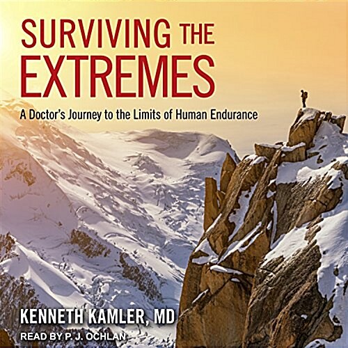 Surviving the Extremes: A Doctors Journey to the Limits of Human Endurance (MP3 CD)