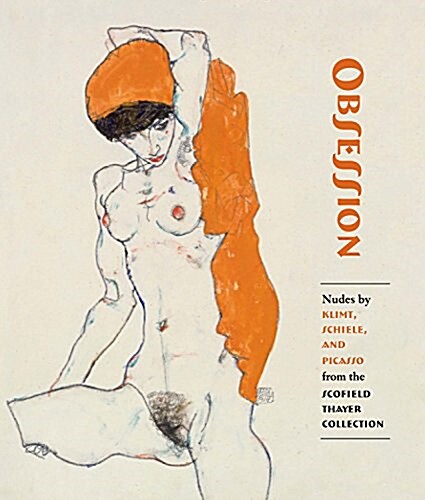 Obsession: Nudes by Klimt, Schiele, and Picasso from the Scofield Thayer Collection (Paperback)
