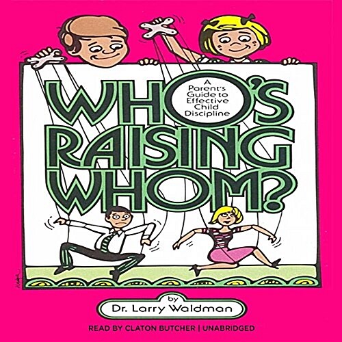 Whos Raising Whom?: A Parents Guide to Effective Child Discipline (MP3 CD)