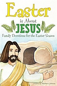 Easter Is about Jesus: Family Devotions for the Easter Season (Paperback)