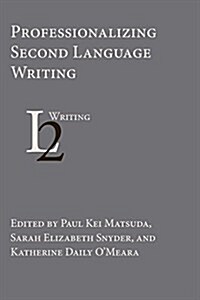 Professionalizing Second Language Writing (Paperback)