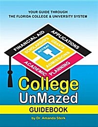 College UnMazed Guidebook: Your Guide to the Florida College and University System (Paperback)