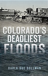 Colorados Deadliest Floods (Hardcover)