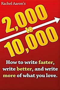 2k to 10k: Writing Faster, Writing Better, and Writing More of What You Love (Paperback)