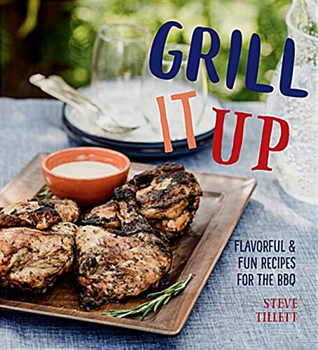 Grill It Up: Flavorful & Fun Recipes for the BBQ (Hardcover)