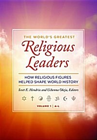 The Worlds Greatest Religious Leaders: How Religious Figures Helped Shape World History [2 Volumes] (Hardcover)