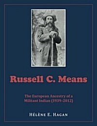 Russell C. Means: The European Ancestry of a Militant Indian (1939-2012) (Paperback)