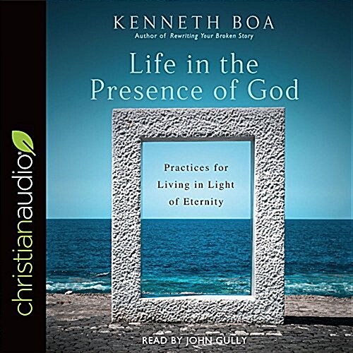 Life in the Presence of God: Practices for Living in Light of Eternity (Audio CD)