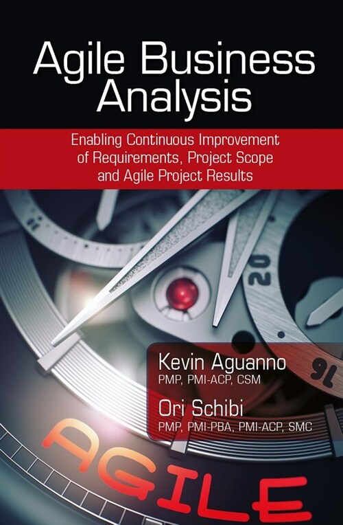 Agile Business Analysis: Enabling Continuous Improvement of Requirements, Project Scope, and Agile Project Results (Hardcover)