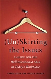 (Un)Skirting the Issues: A Guide for the Well-Intentioned Man in Todays Workplace (Paperback)