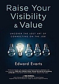 Raise Your Visibility & Value: Uncover the Lost Art of Connecting on the Job (Hardcover)