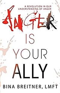 Anger Is Your Ally: A Revolution in Our Understanding of Anger (Paperback)