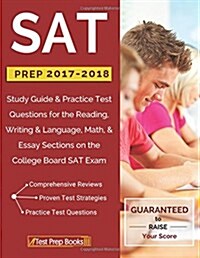 SAT Prep 2017-2018: Study Guide & Practice Test Questions for the Reading, Writing & Language, Math, & Essay Sections on the College Board (Paperback)