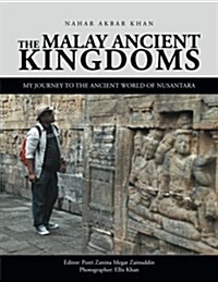 The Malay Ancient Kingdoms: My Journey to the Ancient World of Nusantara (Paperback)