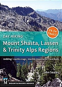 Day Hiking: Mount Shasta, Lassen & Trinity: Alps Regions, Redding, Castle Crags, Marble Mountains, Lava Beds (Paperback)