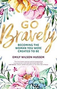 Go Bravely: Becoming the Woman You Were Created to Be (Paperback)