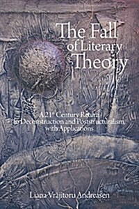 The Fall of Literary Theory: A 21st Century Return to Deconstruction and Poststructuralism, with Applications (Paperback)