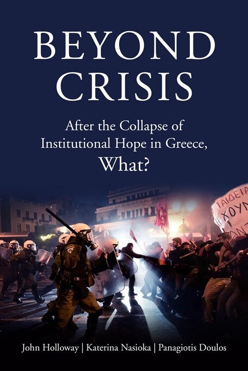 Beyond Crisis: After the Collapse of Institutional Hope in Greece, What? (Paperback)