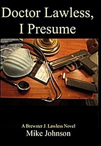 Dr. Lawless, I Presume: A Brewster J. Lawless Novel (Hardcover)